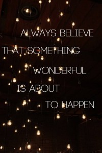 Always-believe-that-something-wonderful-is-about-to-happen