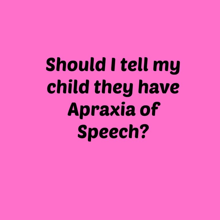 To tell or not to tell……..your child they have apraxia of speech?