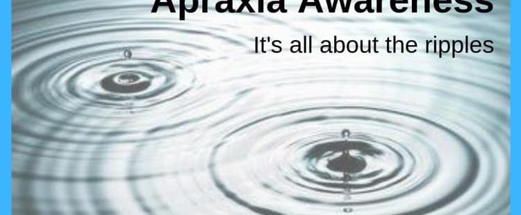 It’s all about the ripples: The 7th Annual Apraxia Awareness Day