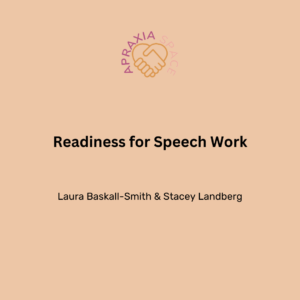 Readiness for speech work in Childhood Apraxia of Speech